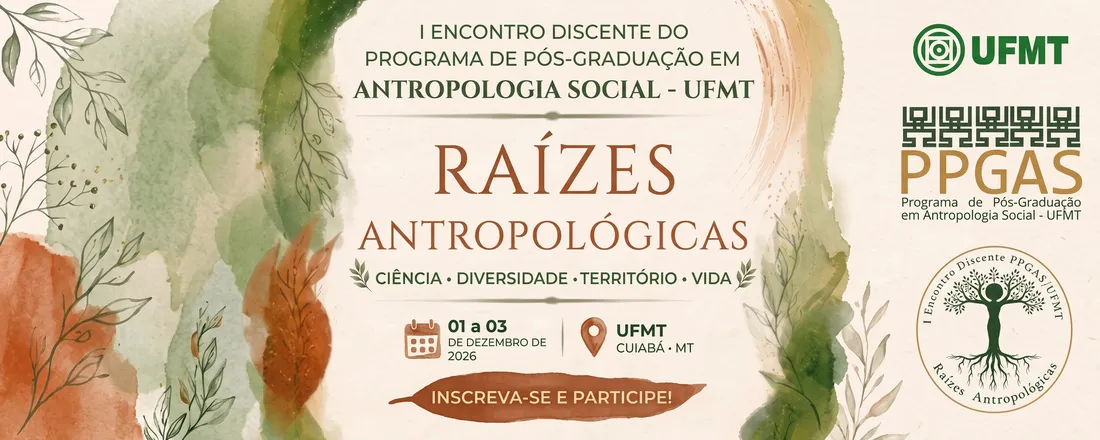 RAÍZES ANTROPOLÓGICAS: I Encontro Discente Do Programa De Pós-Graduação Em Antropologia Social– UFMT