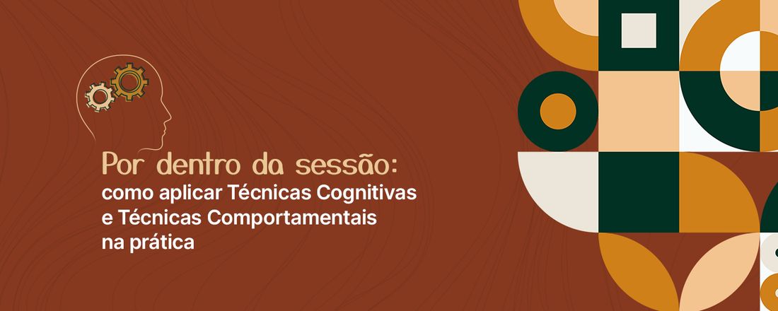 Por Dentro da Sessão: como aplicar Técnicas Cognitivas e Técnicas Comportamentais na prática