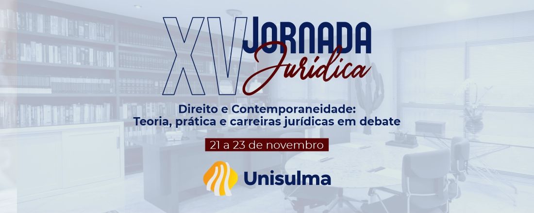 XV Jornada Jurídica - Direito e Contemporaneidade: Teoria, prática e carreiras jurídicas em debate