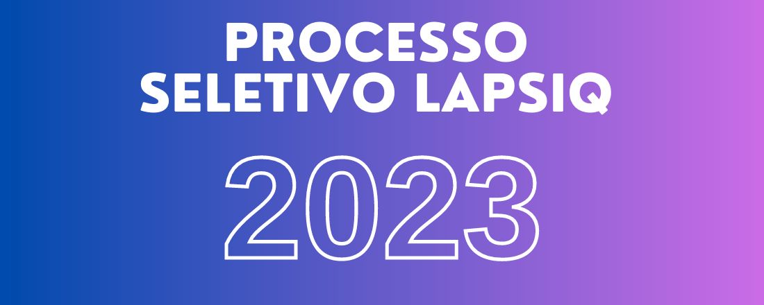 PROCESSO SELETIVO LAPSIQ 2023