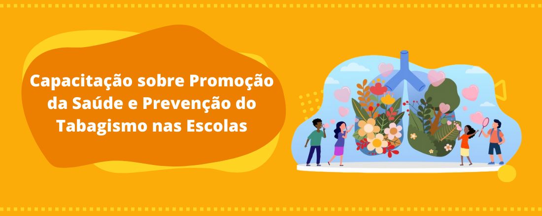 Capacitação Sobre Promoção da Saúde e Prevenção do Tabagismo nas Escolas