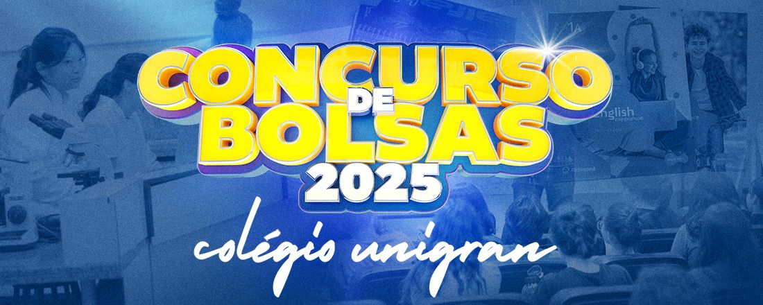 [COLÉGIO] Concurso de Bolsas Colégio UNIGRAN 2025