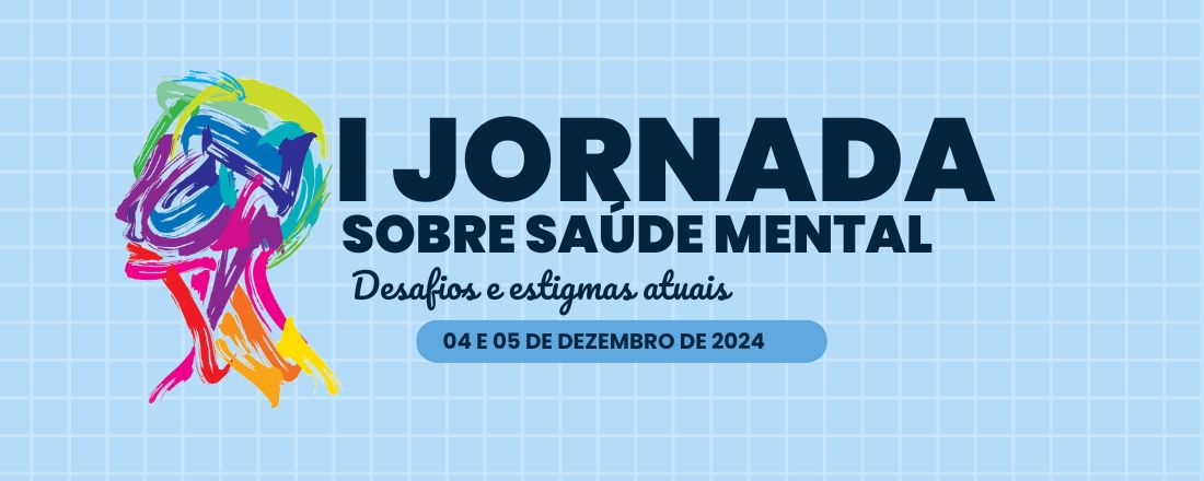 I Jornada sobre a Saúde Mental:  Desafios e estigmas atuais