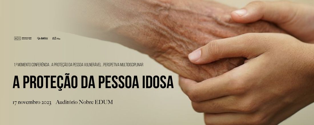 A proteção da pessoa vulnerável – perspetiva multidisciplinar: 1.º Momento - Conferência- A proteção da pessoa idosa