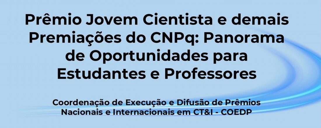 Palestra sobre o Prêmio Jovem Cientista e demais premiações do CNPq: panorama de oportunidades para estudantes e professores