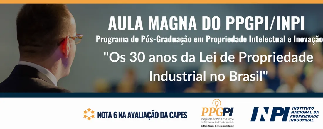 Aula Magna "Os 30 anos da Lei de Propriedade Industrial no Brasil" – PPGPI/INPI