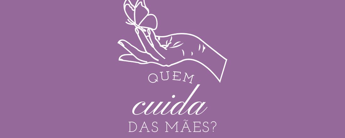 Quem Cuida das Mães?