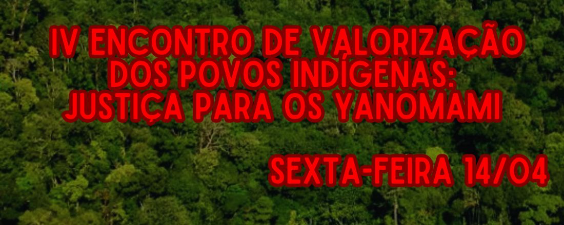 IV Encontro de Valorização dos Povos Indígenas: Justiça para os yanomami - Palestra Juventude e Lutas Territoriais