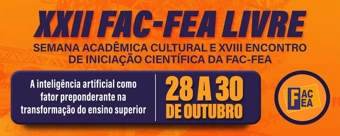 XXII FAC-FEA Livre – Semana Acadêmica Cultural & XVIII Encontro de Iniciação Científica da FAC-FEA