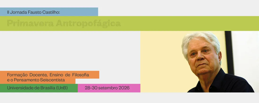 II Jornada Fausto Castilho: Primavera Antropofágica - Formação Docente, Ensino de Filosofia e o Pensamento Seiscentista