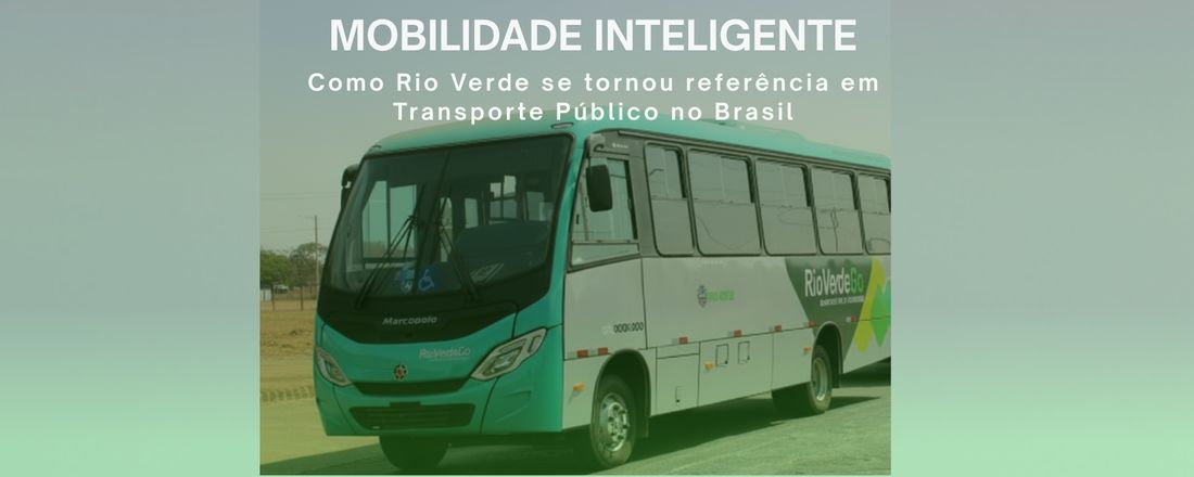 Webinar: Mobilidade Inteligente - Como Rio Verde se tornou referência em Transporte Público no Brasil