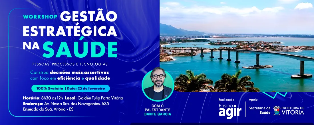 Workshop Ensino Agir - Gestão Estratégica na Saúde: Pessoas, Processos e Tecnologias