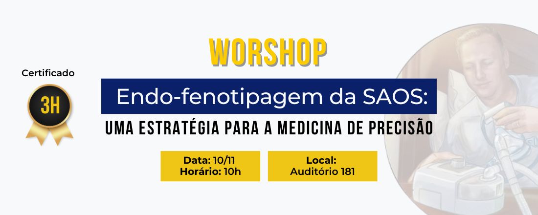 Workshop: a endo-fenotipagem da Apneia Obstrutiva do Sono: uma estratégia para a medicina de precisão