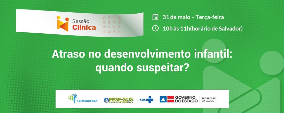 Sessão clínica: Atraso no desenvolvimento infantil: quando suspeitar?