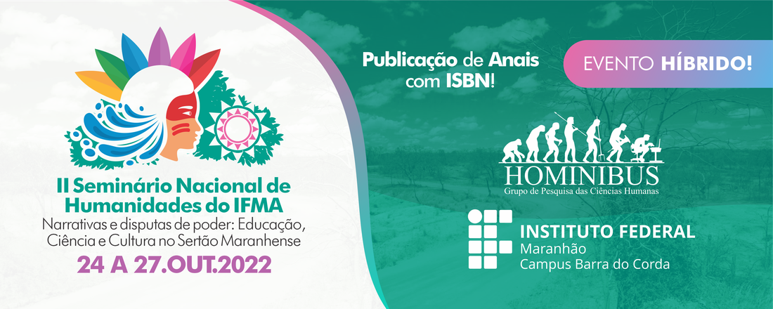 II SEMINÁRIO NACIONAL DE HUMANIDADES DO IFMA - Narrativas e Disputas de Poder: Educação, Ciência e Cultura no Sertão Maranhense