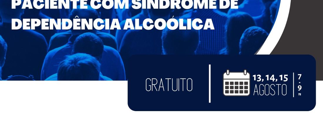 I SIMPÓSIO: ABORDAGEM MULTIDISCIPLINAR DO PACIENTE COM SÍNDROME DE DEPENDÊNCIA ALCOÓLICA
