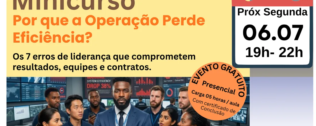 MINICURSO - Por que a Operação Perde Eficiência? Os 7 erros de liderança que comprometem resultados, equipes e contratos.