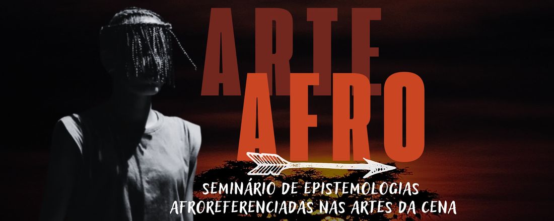 ArteAfro: Seminário de Epistemologias Afroreferenciadas nas Artes da Cena