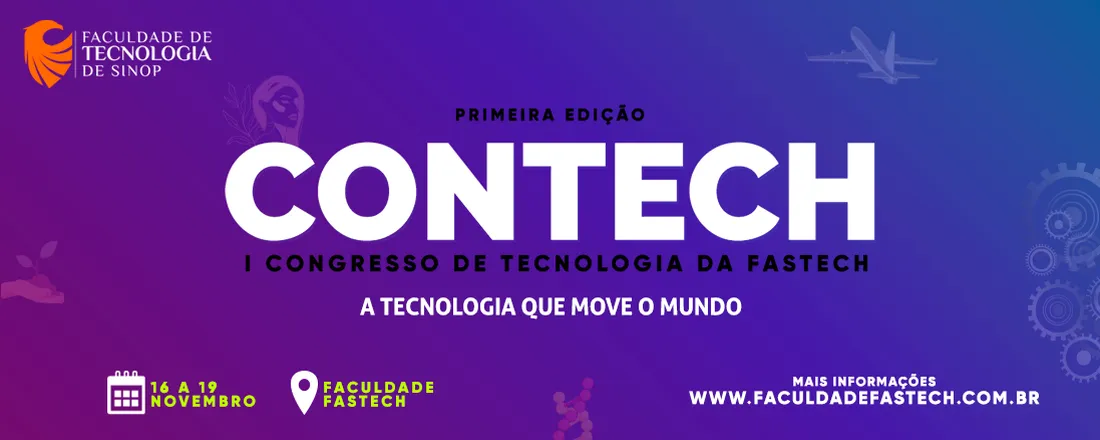 I CONTECH - I Congresso de Tecnologia da Fastech : A Tecnologia que Move o Mundo