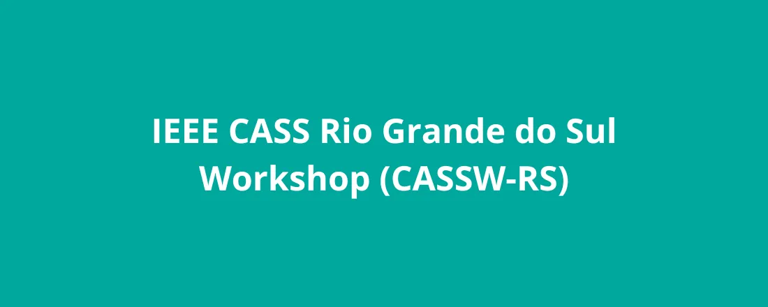 IEEE CASS Rio Grande do Sul Workshop (CASSW-RS)