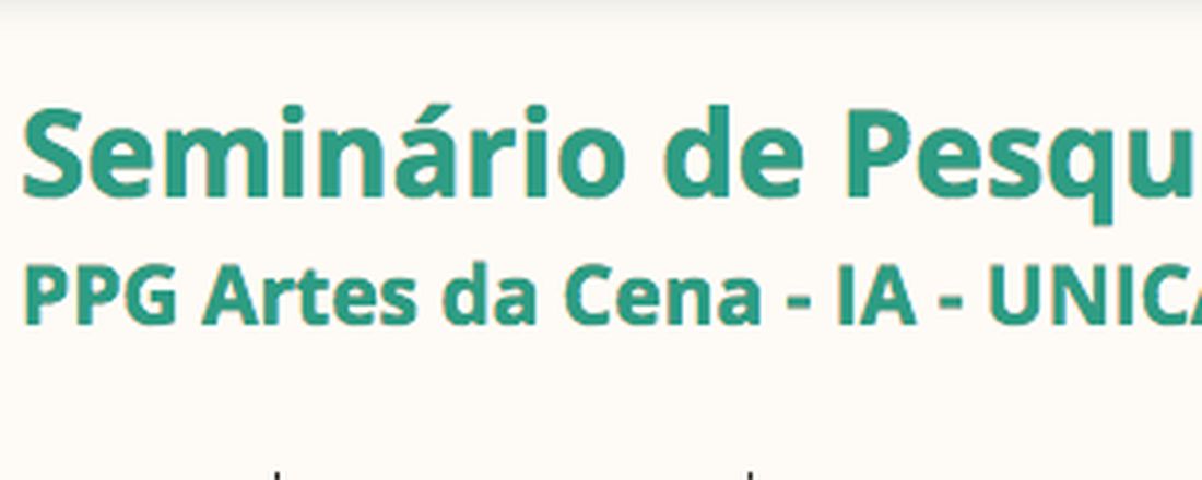 VII Seminário Interno de Pesquisas Mario Santana – PPG Artes da Cena – IA - UNICAMP