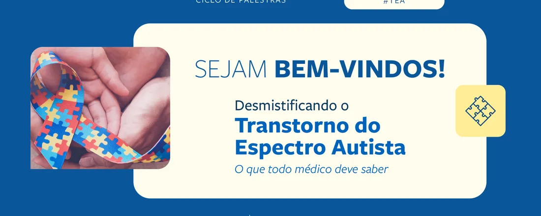 Ciclo de Palestras em Psiquiatria - Desmistificando o Transtorno do Espectro Autista. O que todo médico deve saber.