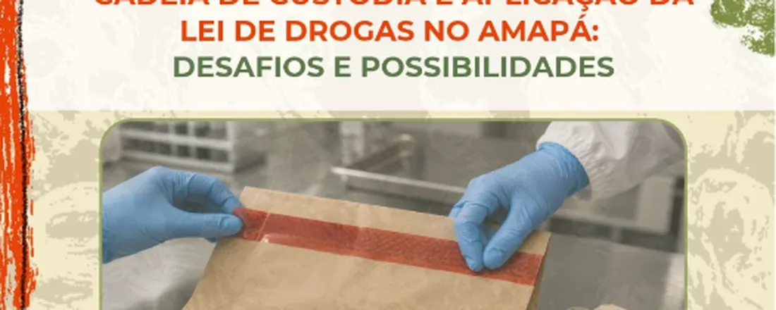 Cadeia de Custódia e aplicação da Lei de Drogas no Amapá: Desafios e possibilidades