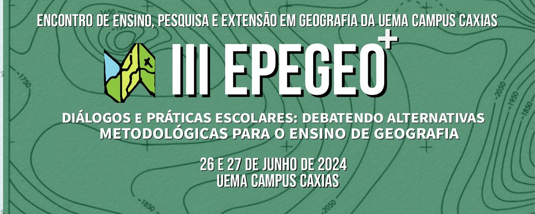 III Encontro de Ensino, Pesquisa e Extensão em Geografia do CESC/UEMA