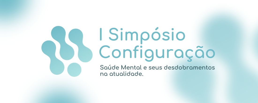 1º Simpósio Configuração: Saúde Mental e seus desdobramentos na atualidade