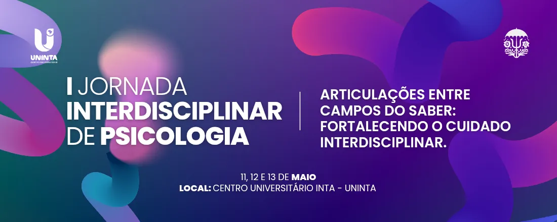 I JORNADA INTERDISCIPLINAR DE PSICOLOGIA - Articulações entre Campos do Saber: Fortalecendo o cuidado Interdisciplinar