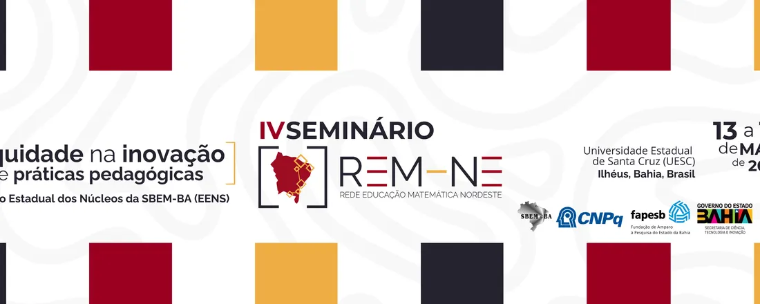 IV Seminário da Rede Educação Matemática Nordeste: a Equidade na Inovação de Práticas Pedagógicas e Encontro Estadual dos Núcleos da SBEM-BA (EENS)