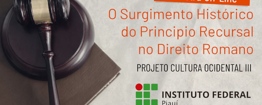 PROJETETO CULTURA OCIDENTAL III - O SURGIMENTO HISTORICO DO PRINCIPIO RECURSAL NO DIREITO ROMANO