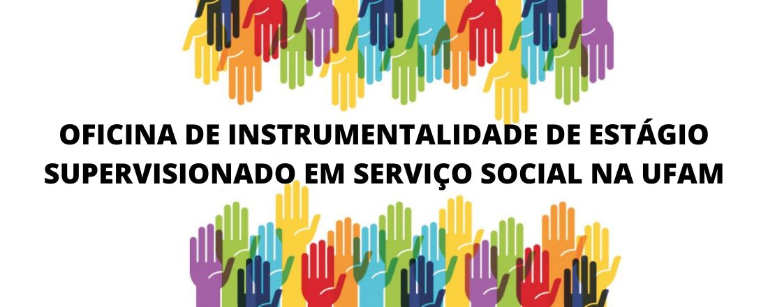 OFICINA DE INSTRUMENTALIDADE DE ESTÁGIO SUPERVISIONADO EM SERVIÇO SOCIAL NA UFAM