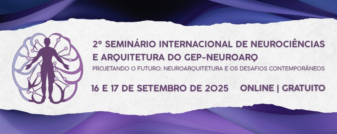 2º Seminário Internacional de Neurociências e Arquitetura do GEP-NeuroArq