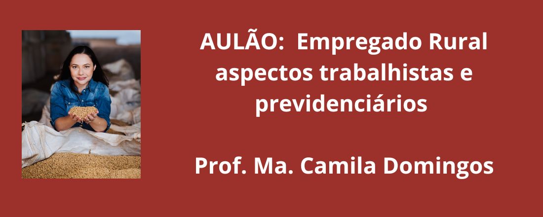 Aulão : Empregado rural aspectos trabalhista e previdenciário