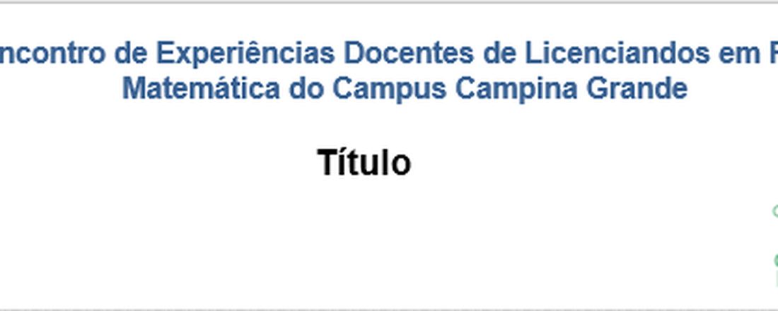 2° Encontro de Experiências Docentes de Licenciandos em Física e Matemática do Campus Campina Grande