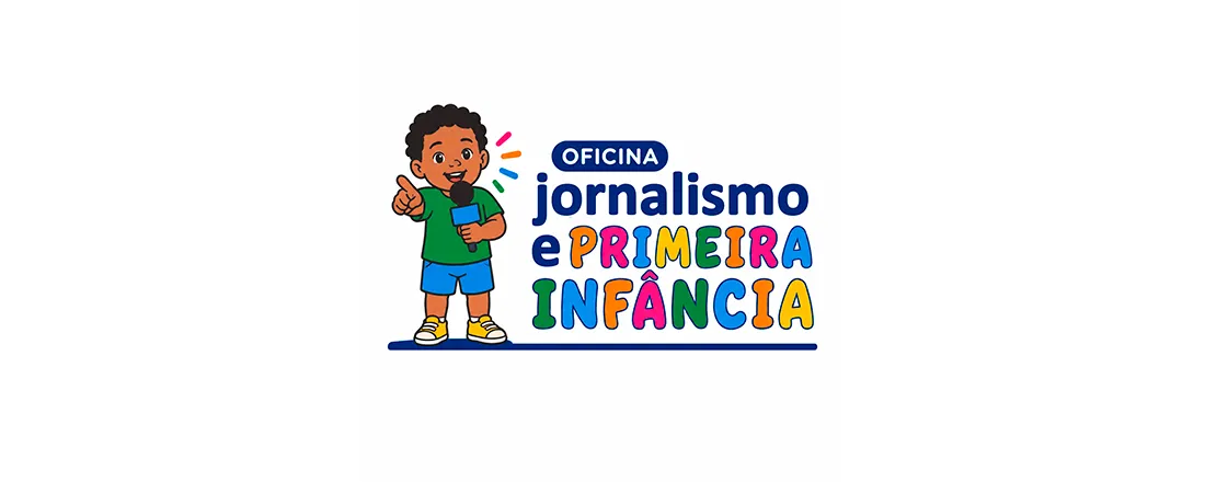 Oficina JORNALISMO E PRIMEIRA INFÂNCIA