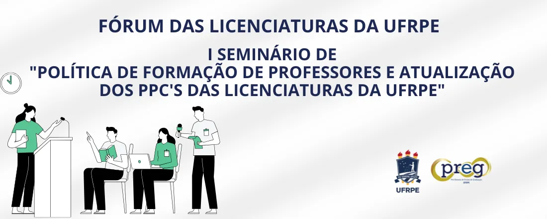 I Seminário de "Política de Formação de Professores e Atualização dos PPC's das Licenciaturas da UFRPE"