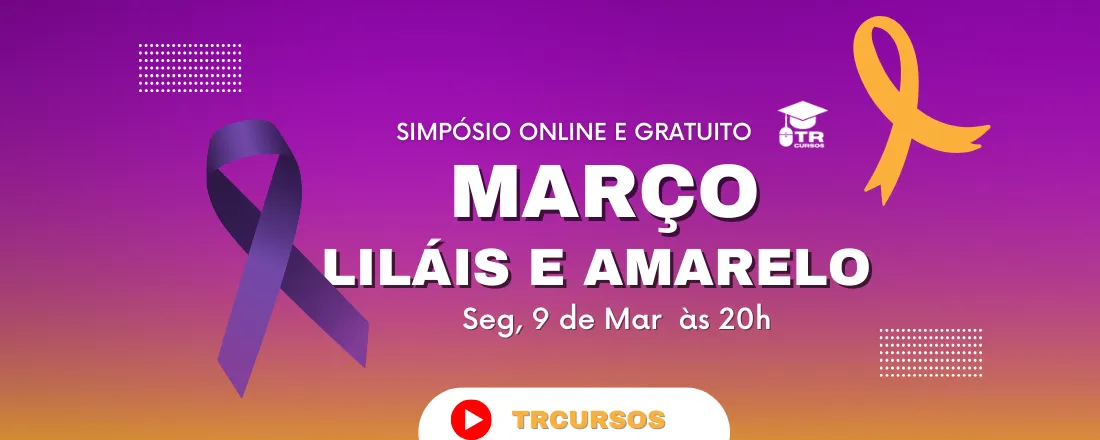 Simpósio Março Lilás e Laranja -  prevenção do Câncer de Colo do útero e Endometriose