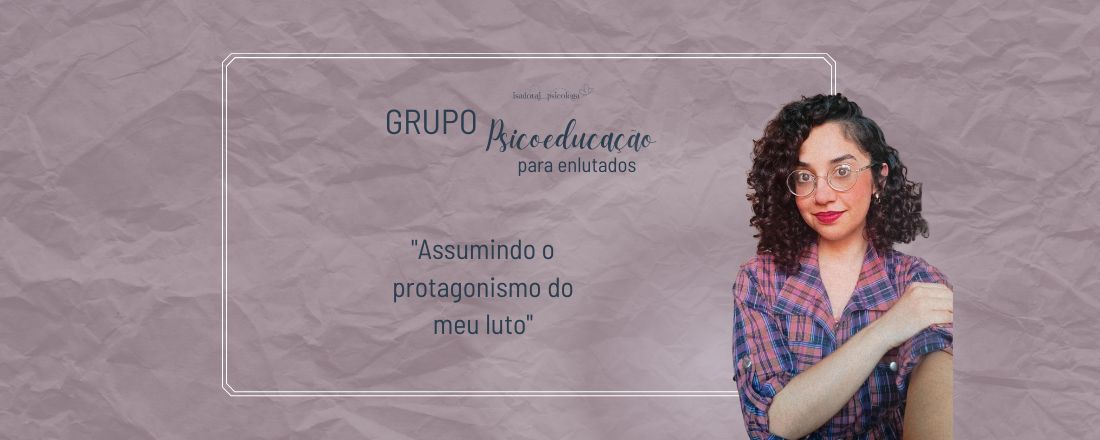 Grupo de Psicoeducação "Assumindo o protagonismo do meu luto'