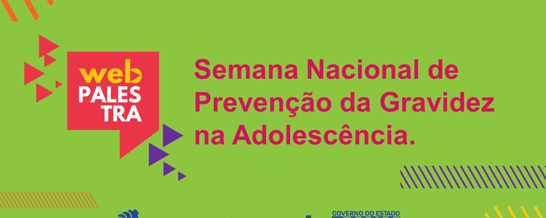 Semana Nacional de Prevenção da Gravidez na Adolescência: Panorama Geral da Gravidez na Adolescência na Bahia e Ação Nacional de Prevenção da Gravidez na Adolescência