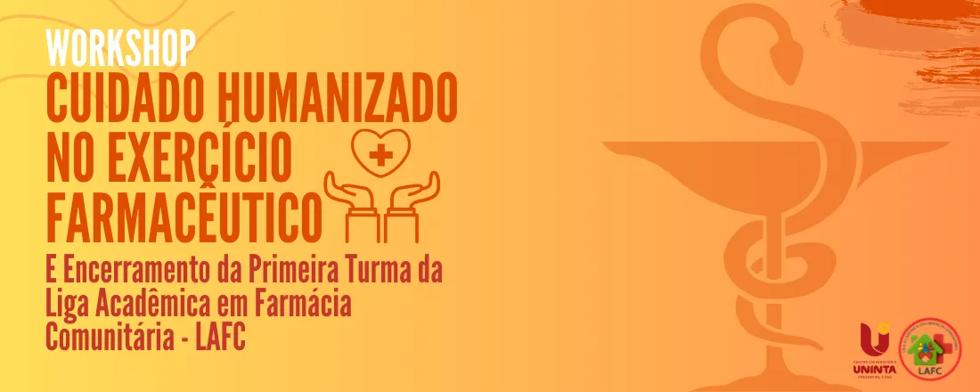 Workshop: Cuidado Humanizado no Exercício Farmacêutico e Encerramento da Primeira Turma da Liga Acadêmica em Farmácia Comunitária