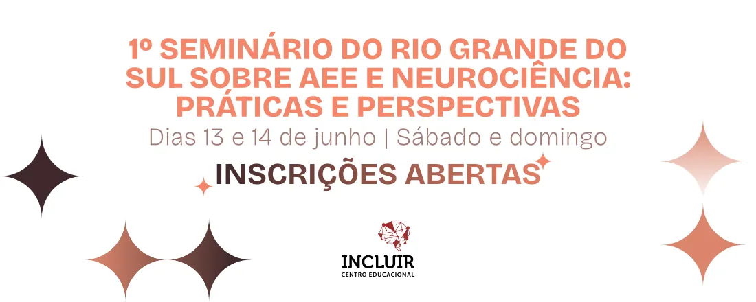 1° Seminário do Rio Grande do Sul sobre AEE e Neurociência: Práticas e Perspectivas