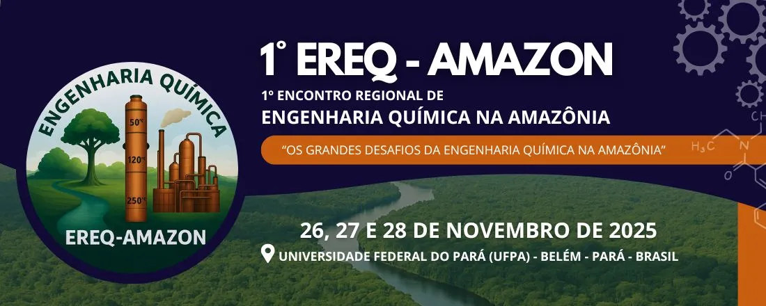 1º Encontro Regional de Engenharia Química na Amazônia-1º EREQ-Amazon Os grandes desafios da Engenharia Química na região Amazônica