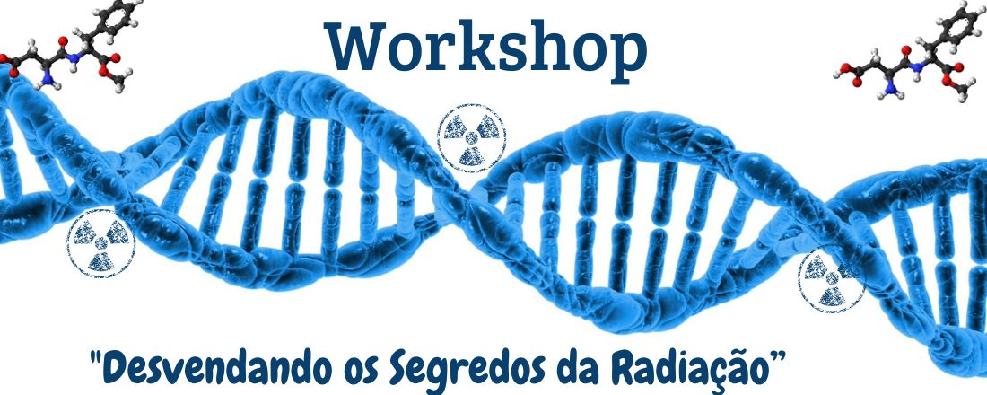 Workshop "Desvendando os Segredos da Radiação: Explorando os Mistérios e Aplicações da Radiobiologia"