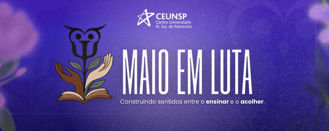 Maio em Luta: Construindo Sentidos Entre o Ensinar e o Saber. (CEUNSP - SALTO)