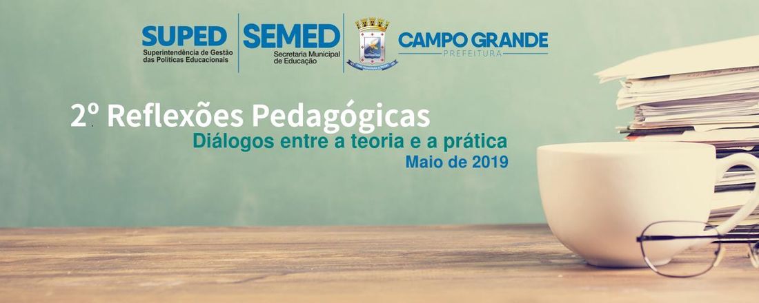 2º Reflexões Pedagógicas: Diálogos entre a Teoria e a Prática - Maio