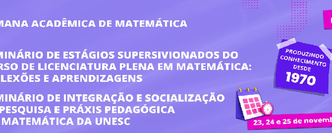 XVI Semana Acadêmica do curso de Matemática- Licenciatura, XI Seminário de Estágios Supervisionados do Curso de Licenciatura: Reflexões e Aprendizagens e o X Seminário de Integração e Socialização de Pesquisas/2022