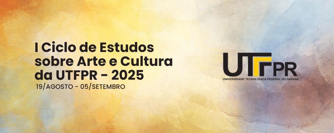 I Ciclo de Estudos sobre Arte e Cultura da UTFPR - 2025