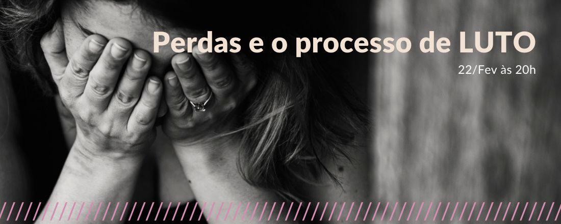 Perdas e o processo de Luto Fev-22